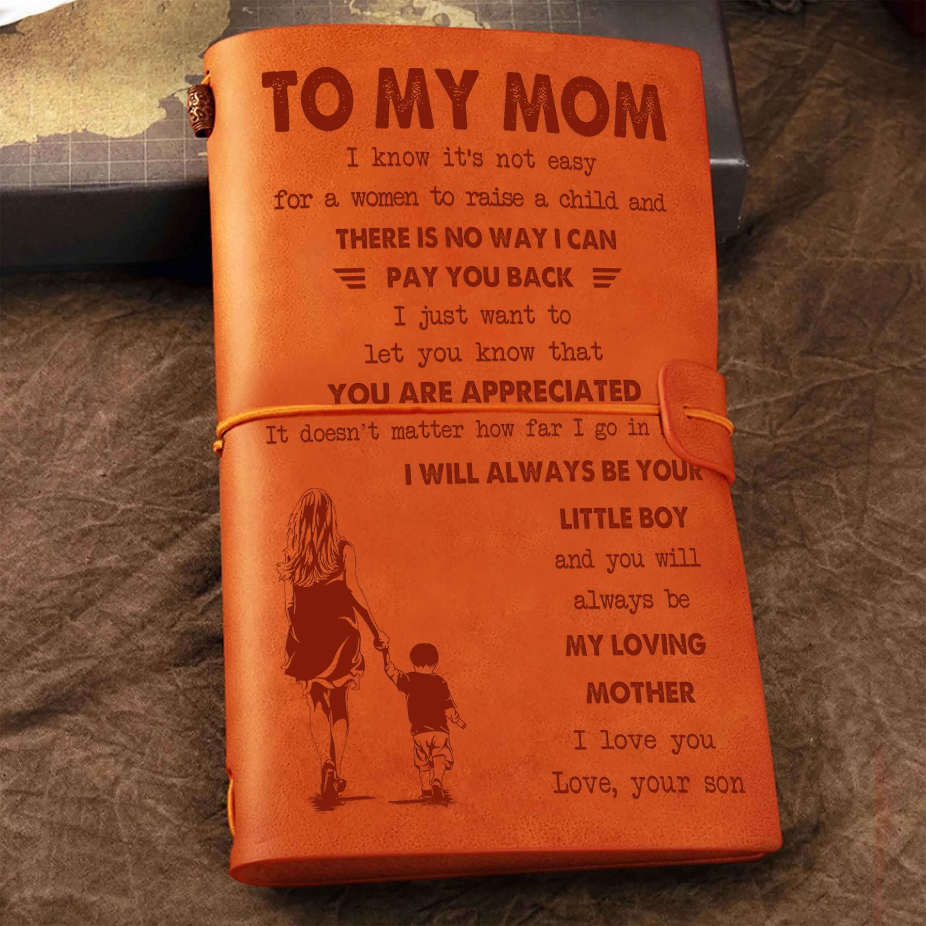 Family Customizable vintage journal notebook, To My Mom I Know It's Not Easy For A Woman To Raise A Child I Will Always Be Your Little Boy Gift From Son To Mom