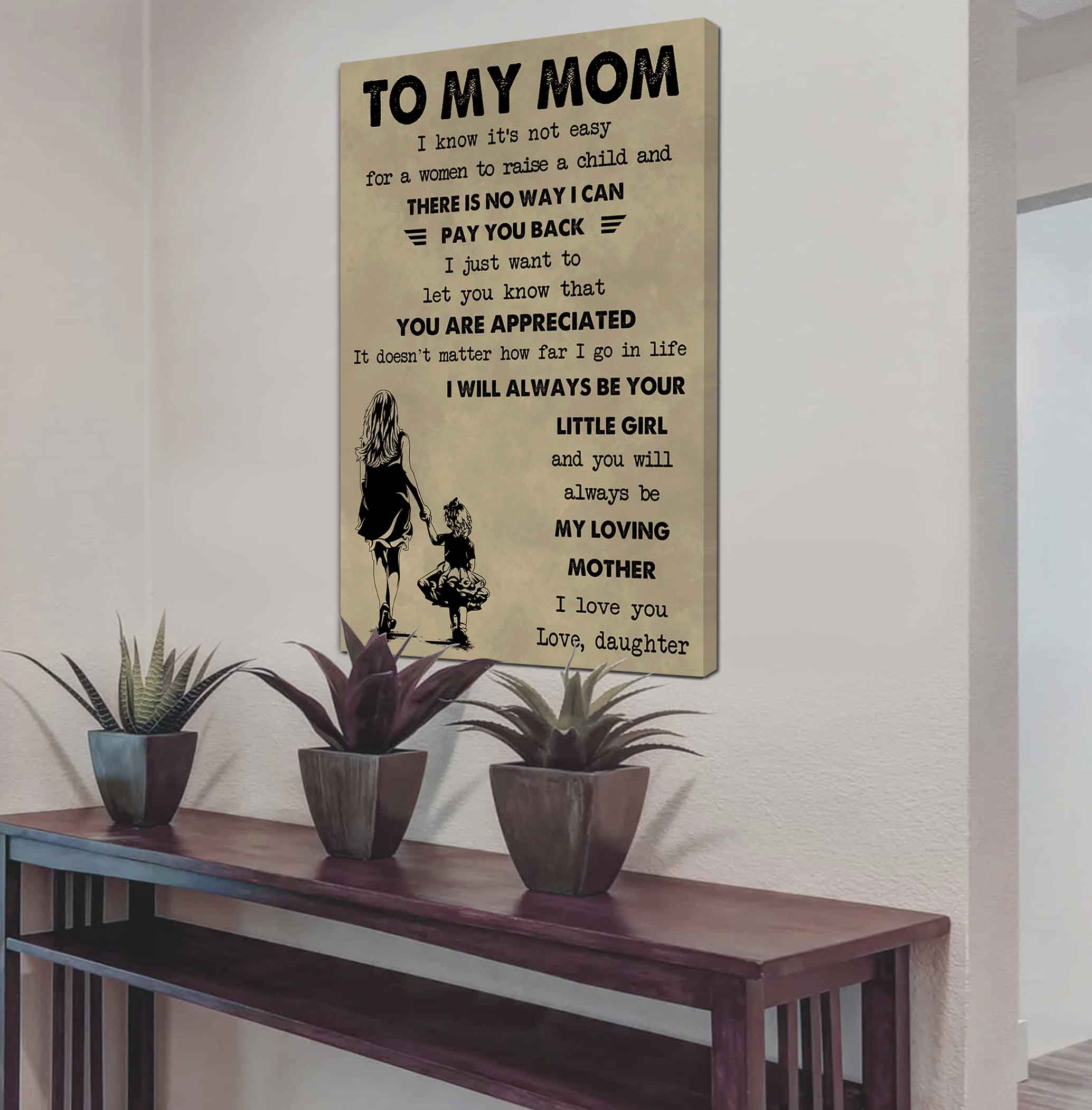 Poster Child Canvas Daughter To Mom I Know It's Not Easy To Raise A Child I Will Always Be Your Little Girl