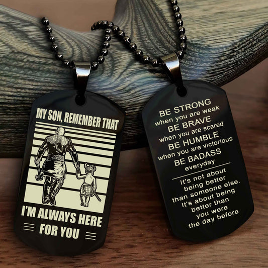 Viking Personalized Double Sided Dog Tag My Son  Remember That I Will Always Here Be Strong When You Are Weak Be Badass Everyday