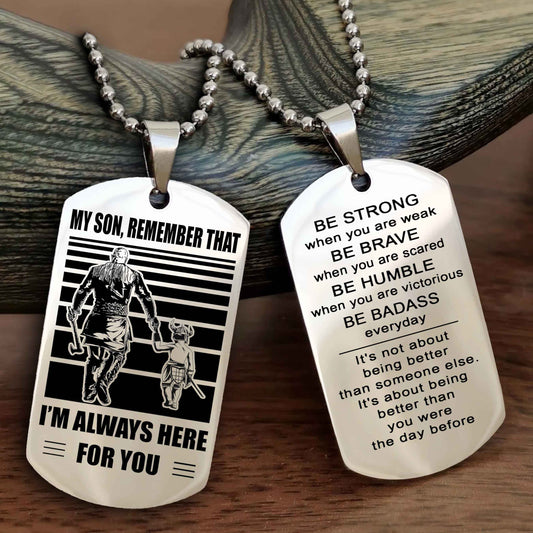 Viking Personalized Double Sided Dog Tag My Son  Remember That I Will Always Here Be Strong When You Are Weak Be Badass Everyday