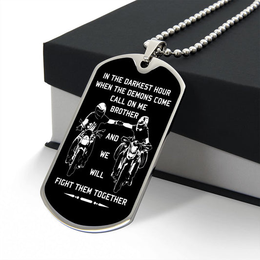 New biker customizable dog tag gift from brother in the darkest hour, When the demons come call on me brother and we will fight them together (18K GOLD OR SILVER PLATED)