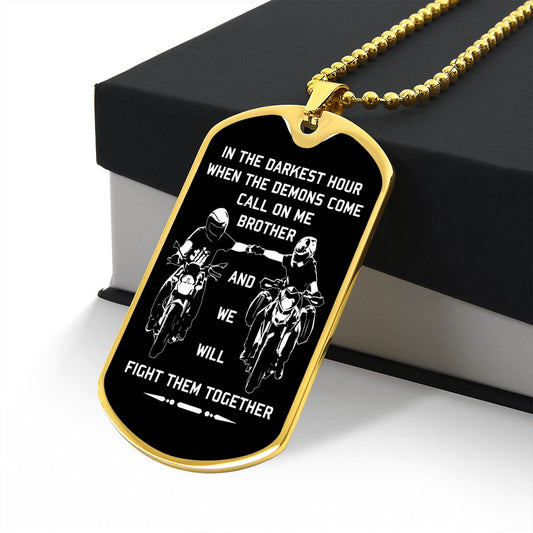 New biker customizable dog tag gift from brother in the darkest hour, When the demons come call on me brother and we will fight them together (18K GOLD OR SILVER PLATED)