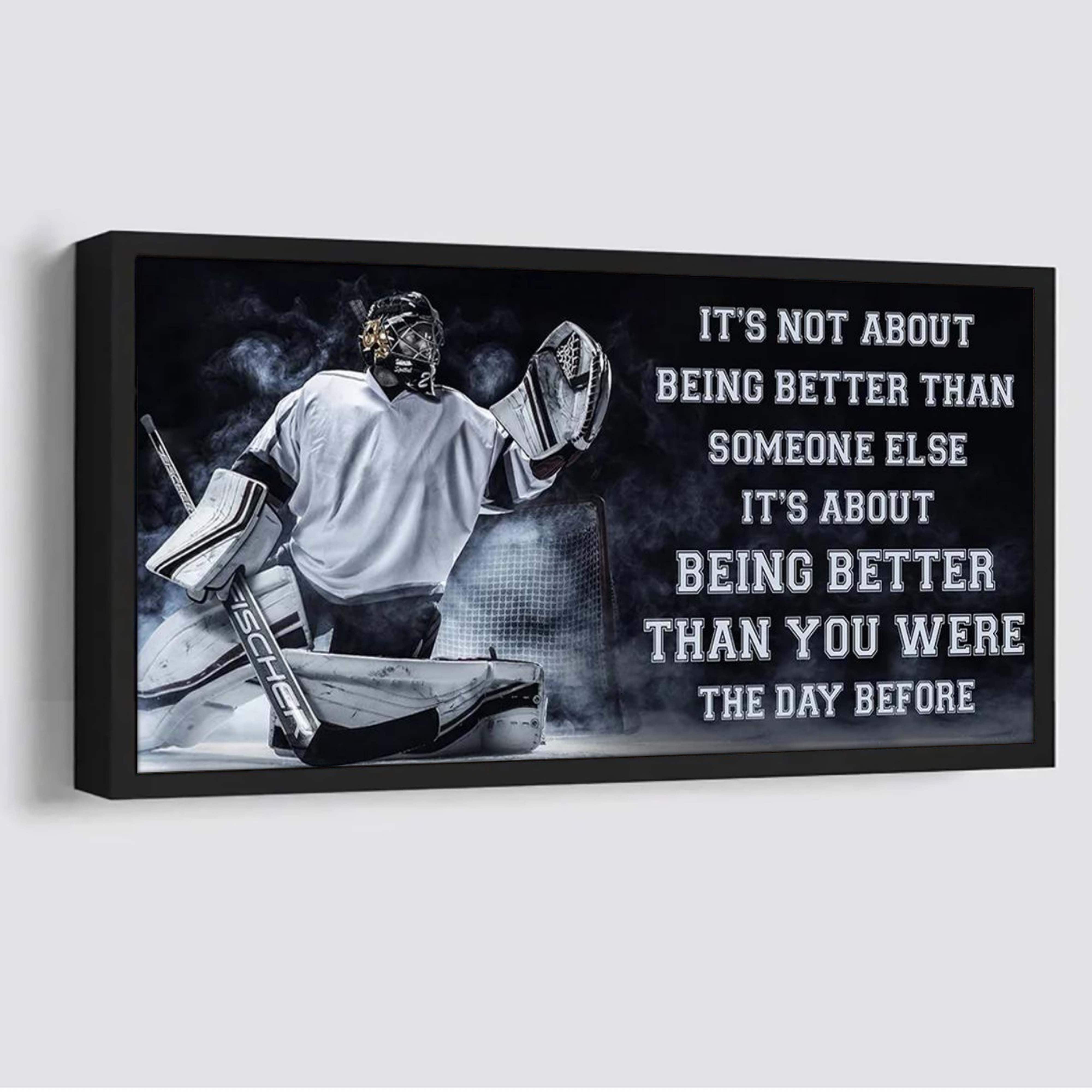 Hockey It is not About Being Better Than Someone Else It is about being better than you were the day before