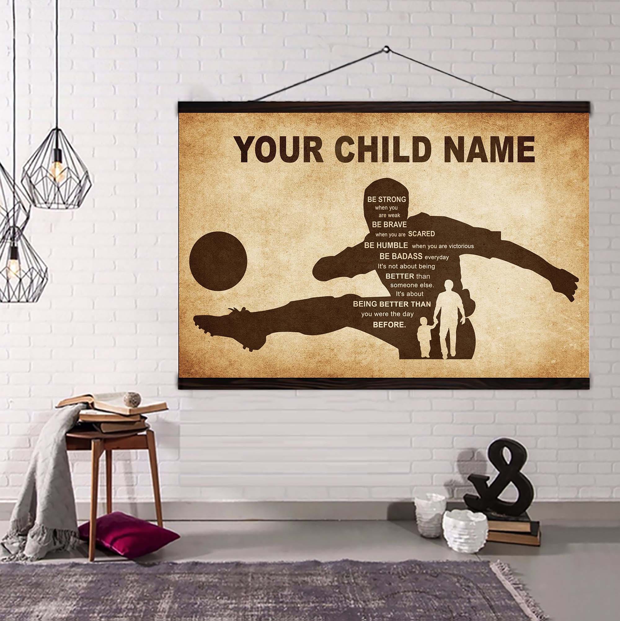 Soccer Personalized Your Child Name From Dad To Son Basketball Poster Canvas Be Strong When You Are Weak Be Brave When You Are Scared It's Not About Being Better Than Someone Else It's About Being Better Than You Were The Day Before