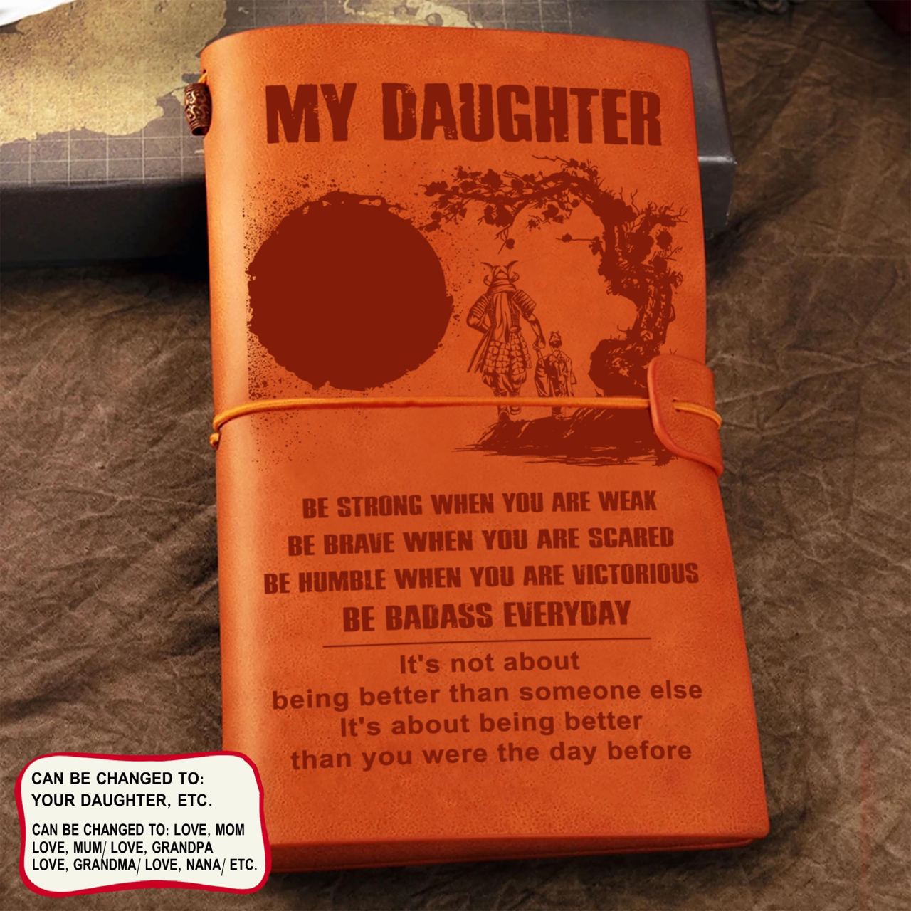 Samurai customizable leather journal notebook engraved, gifts from dad mom to daughter- Be strong be brave be humble, It is not about better than someone else, It is about being better than you were the day before