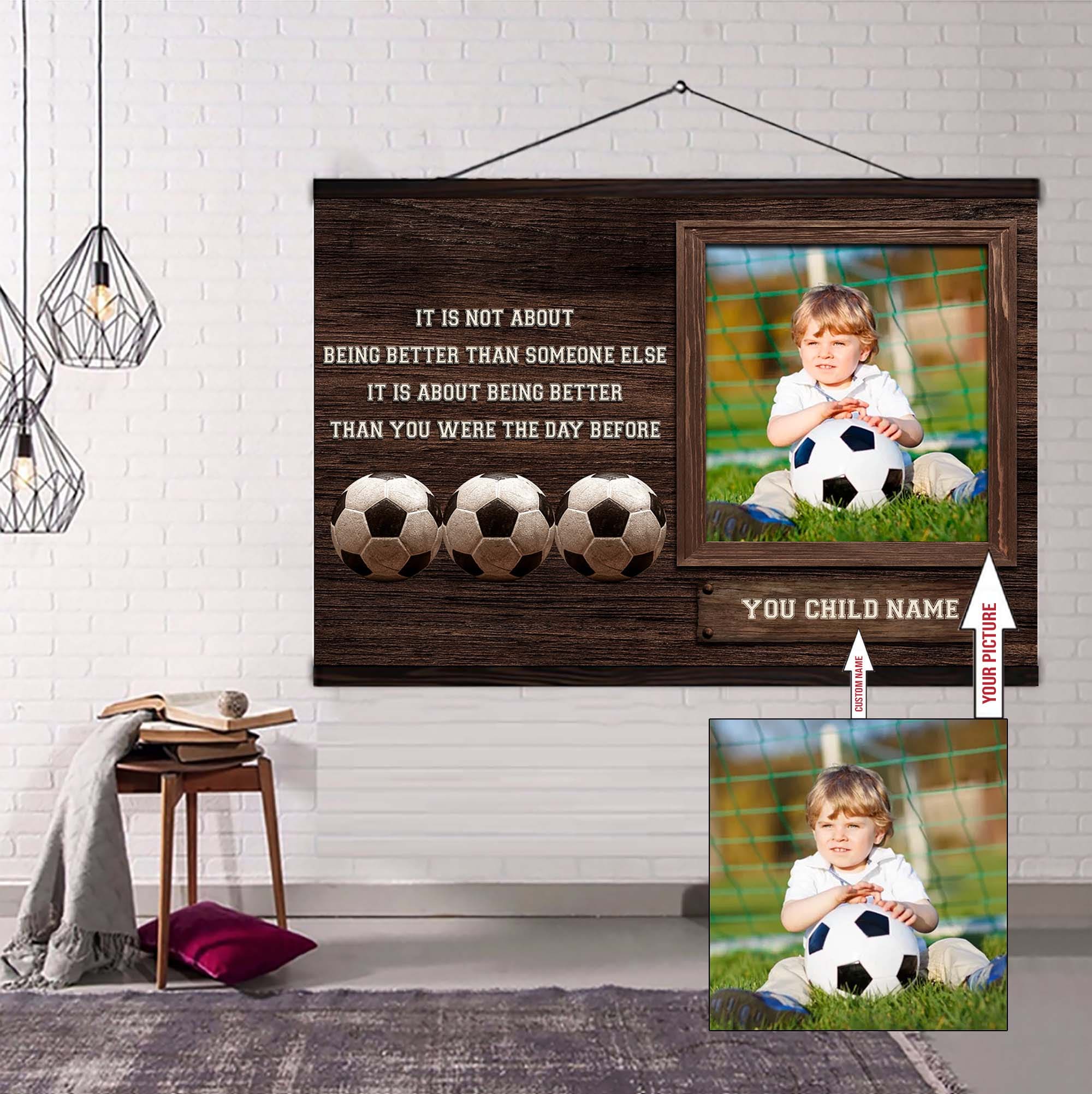 Soccer Personalized Picture And Name It's Not About Being Better Than Someone Else It's About Being Better Than You Were The Day Before