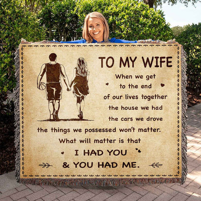 To My Wife Woven Blanket When We Get To The End I Had You And You Had Me Gift For Your Wife