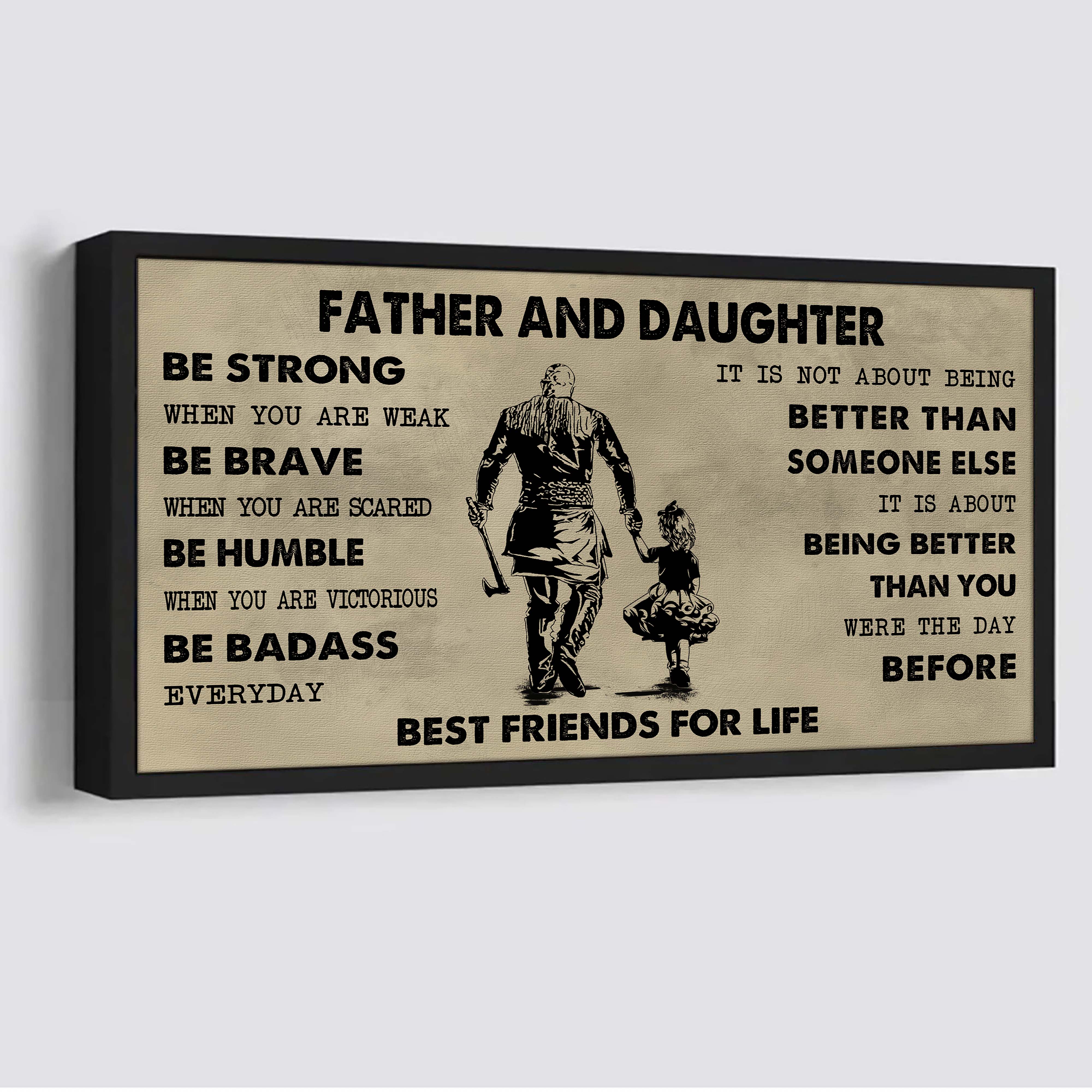 Family Father And Daughter Best Friends For Life - Be Strong When You Are Weak Poster Canvas Gift For Daughter From Father-Photo Upload