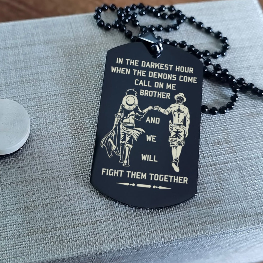 OP Engraved one sided dog tag gift from brother, In the darkest hour When the demons come call on me brother and we will fight them together