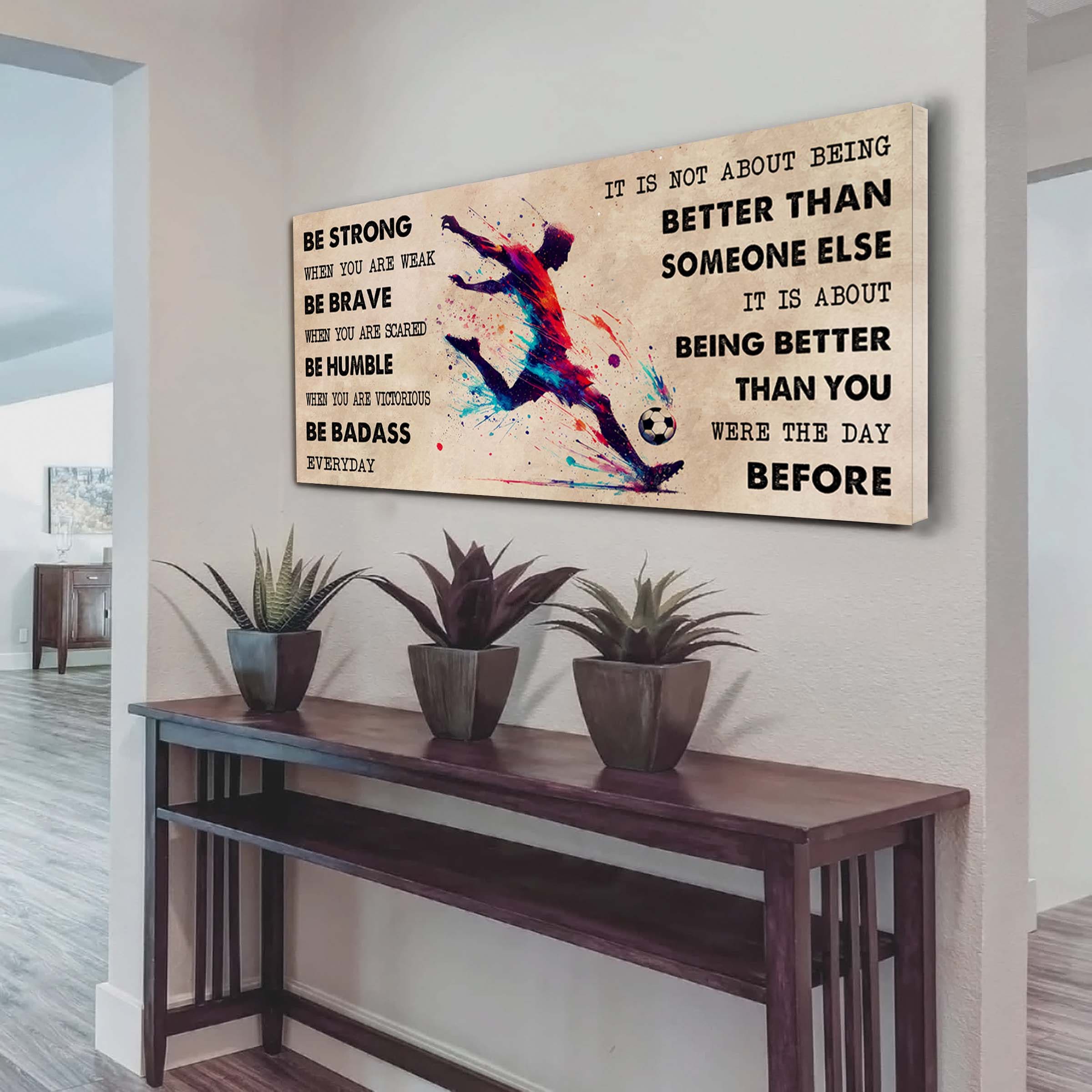 Water Color American Football Poster Canvas It Is Not About Being Better Than Someone Else - Be Strong When You Are Weak Be Badass Everyday