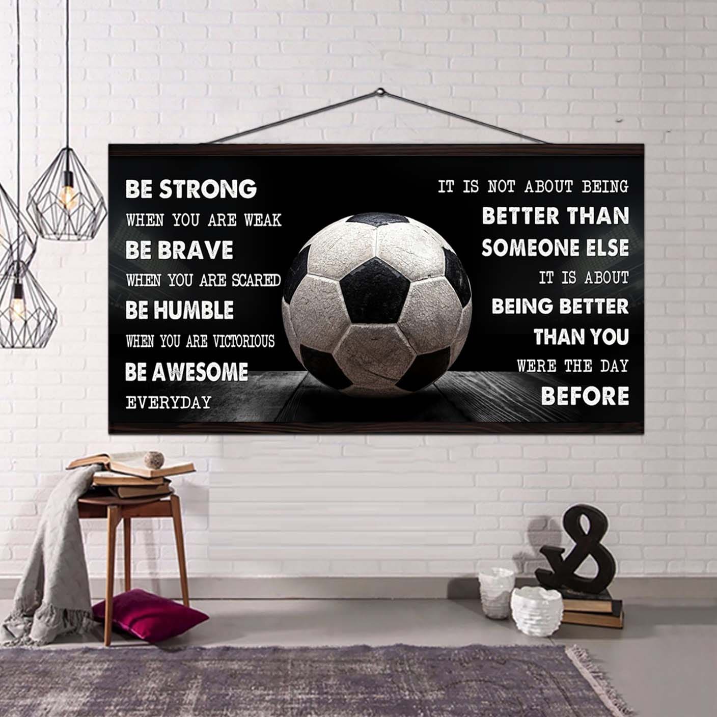 Be Awesome Soccer Canvas It Is Not About Being Better Than Someone Else - Be Strong When You Are Weak