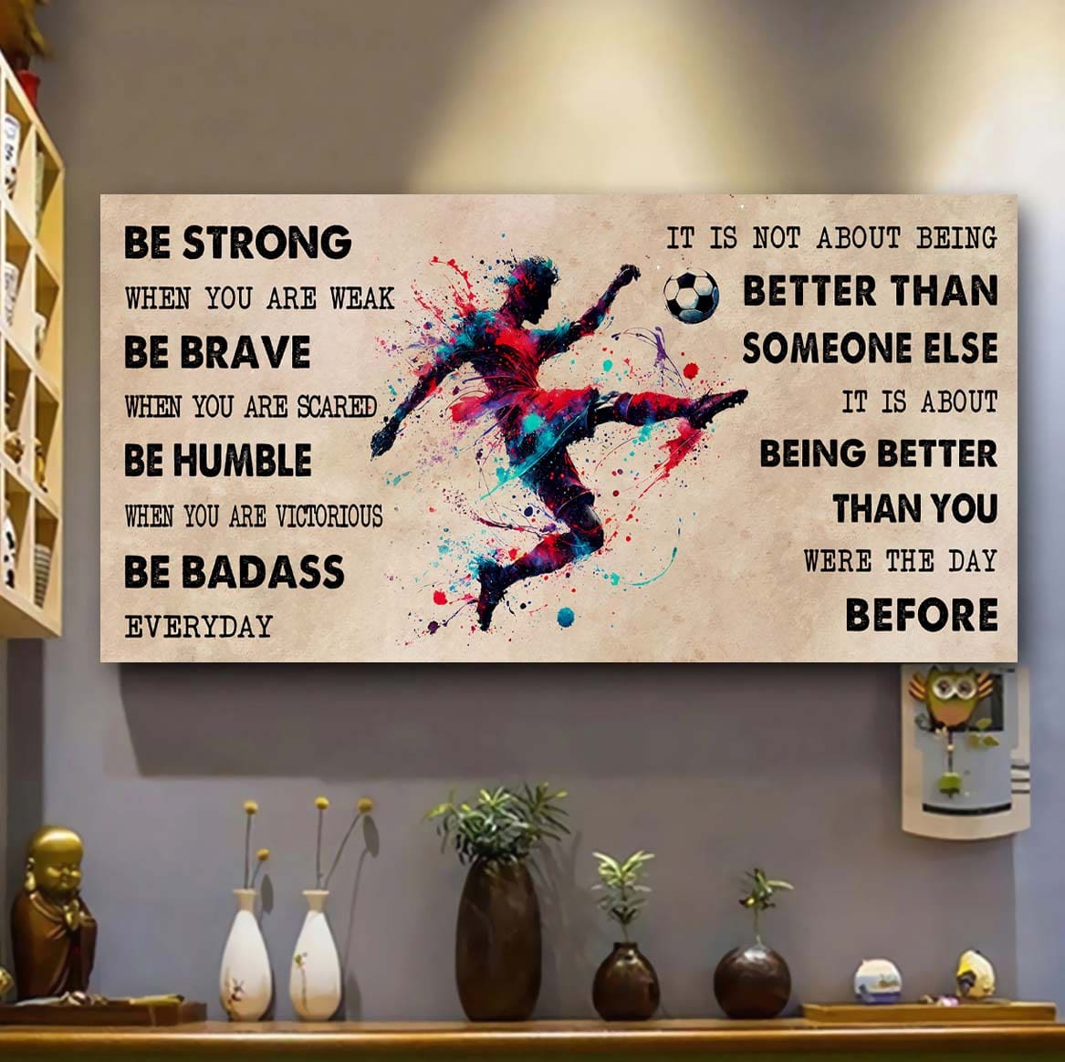 Water Color Soccer Poster Canvas It Is Not About Being Better Than Someone Else - Be Strong When You Are Weak Be Badass Everyday