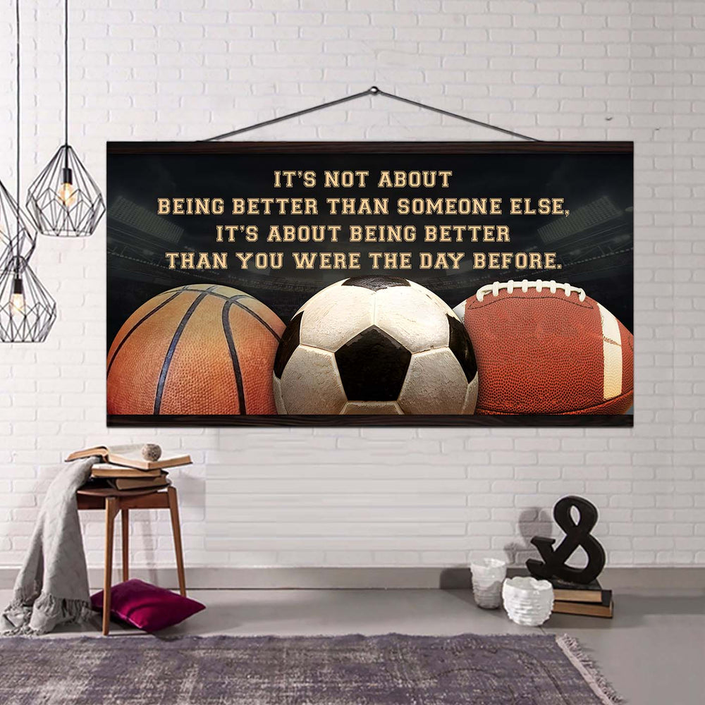 Football basketball soccer It is not About Being Better Than Someone Else It is about being better than you were the day before