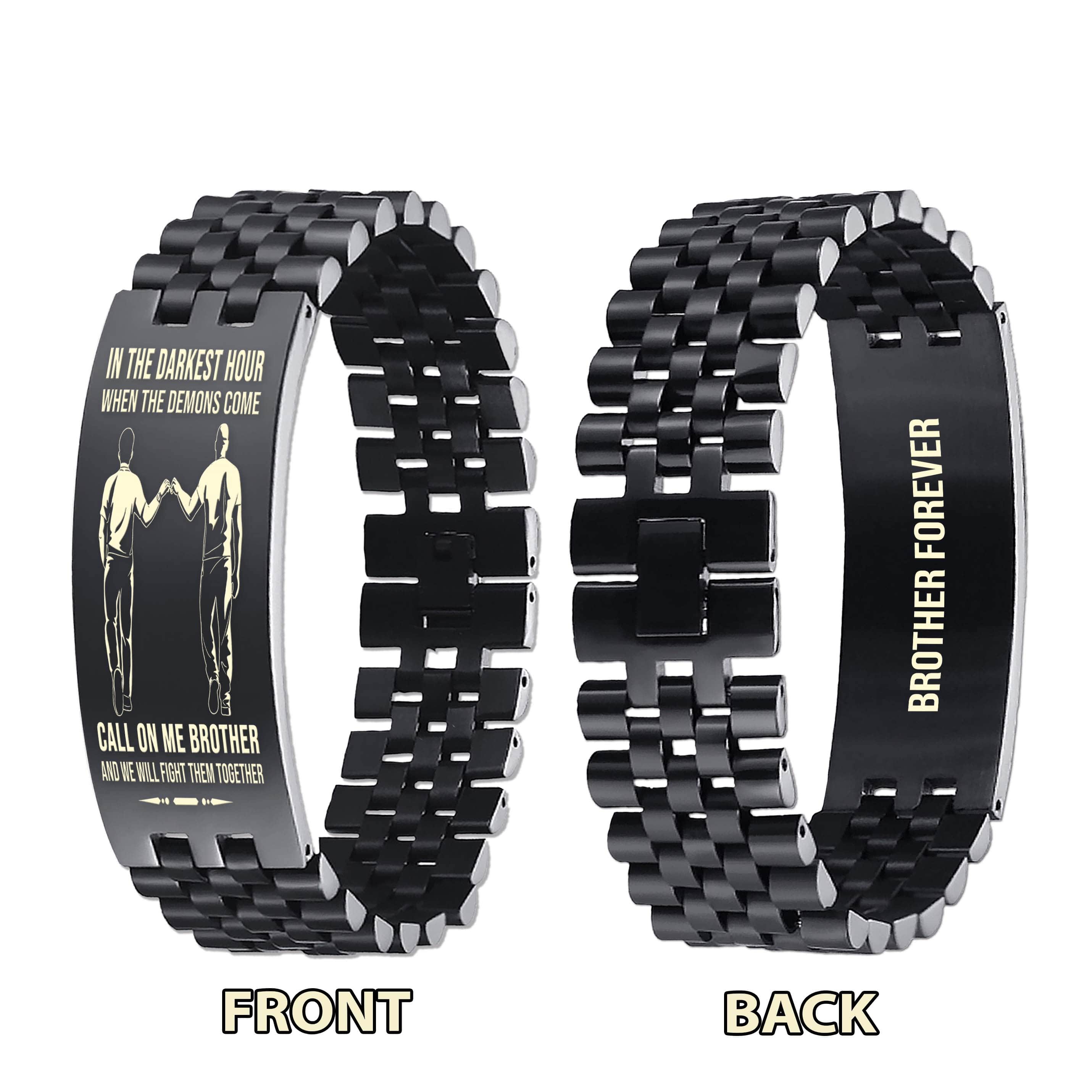 Brother Forever Customizable engraved brother bracelet double sided gift from brother, in the darkest hour, When the demons come call on me brother and we will fight them together