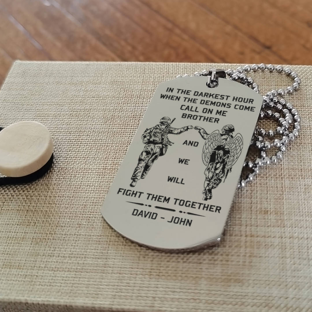 Biker Customizable engraved brother dog tag gift from brother, In the darkest hour, When the demons come call on me brother and we will fight them together