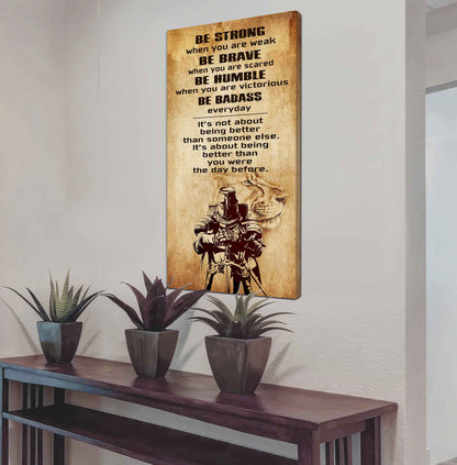 Warrior Be Strong When You Are Weak Be Badass Everyday Poster Canvas Motivation Canvas Gift For You