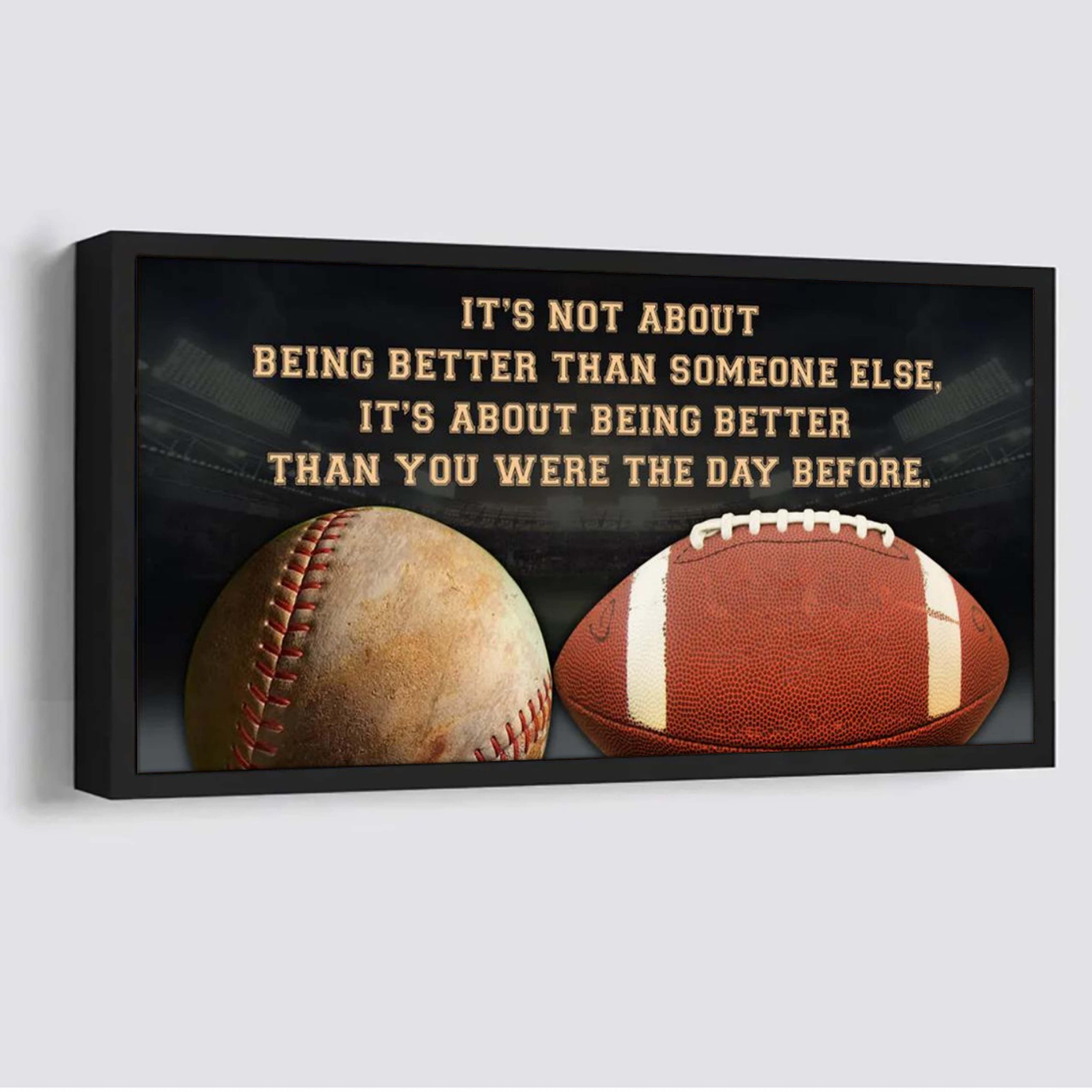 Baseball football It is not About Being Better Than Someone Else It is about being better than you were the day before