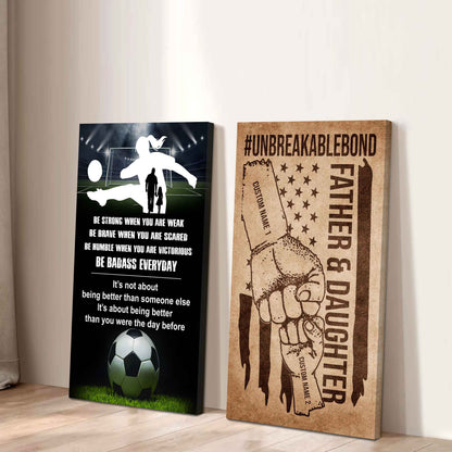 Father And Daughter UnBreakable Bond - 2 Piece Canvas Wall Art - Be Strong When You Are Weak Be Badass Everyday