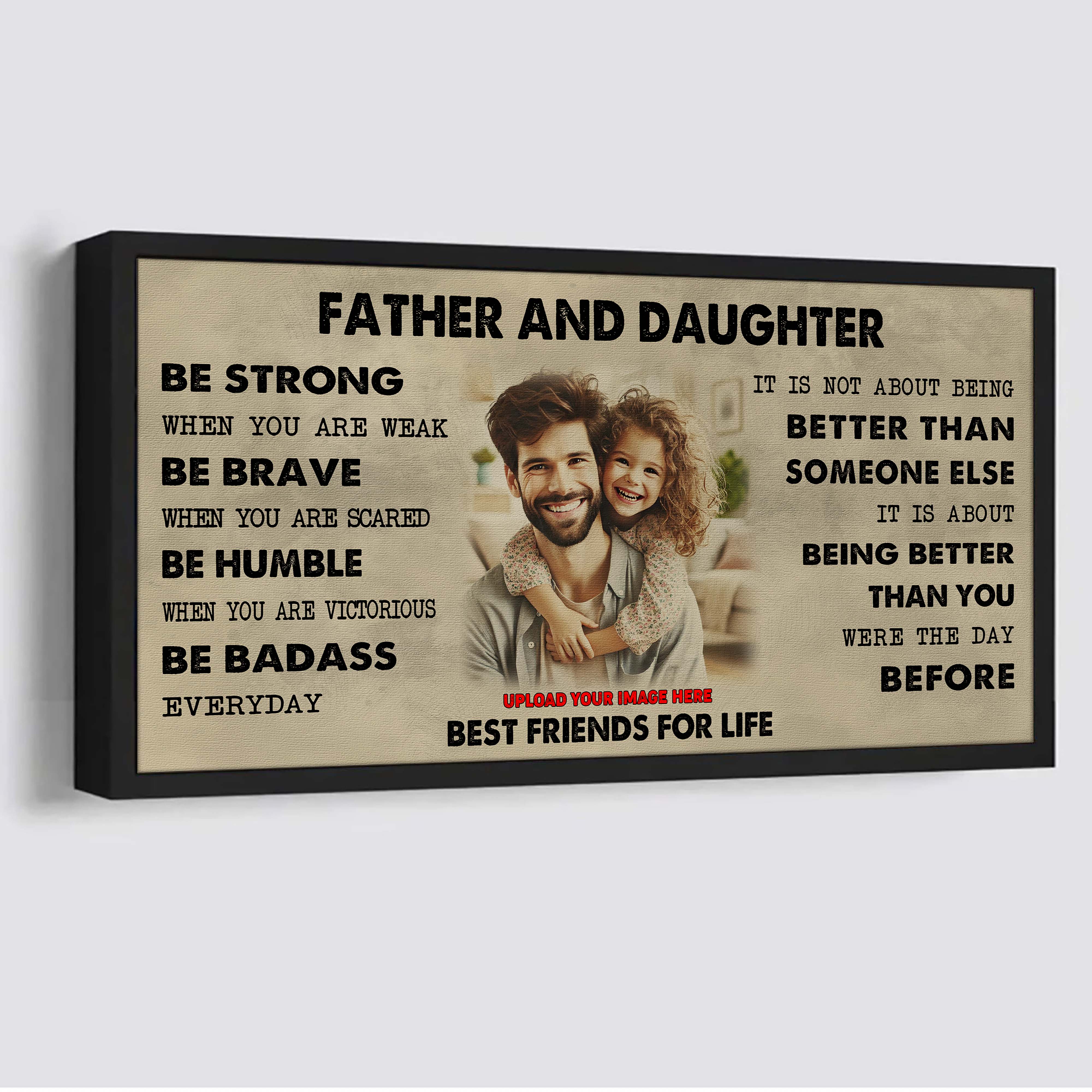 Family Father And Daughter Best Friends For Life - Be Strong When You Are Weak Poster Canvas Gift For Daughter From Father-Photo Upload