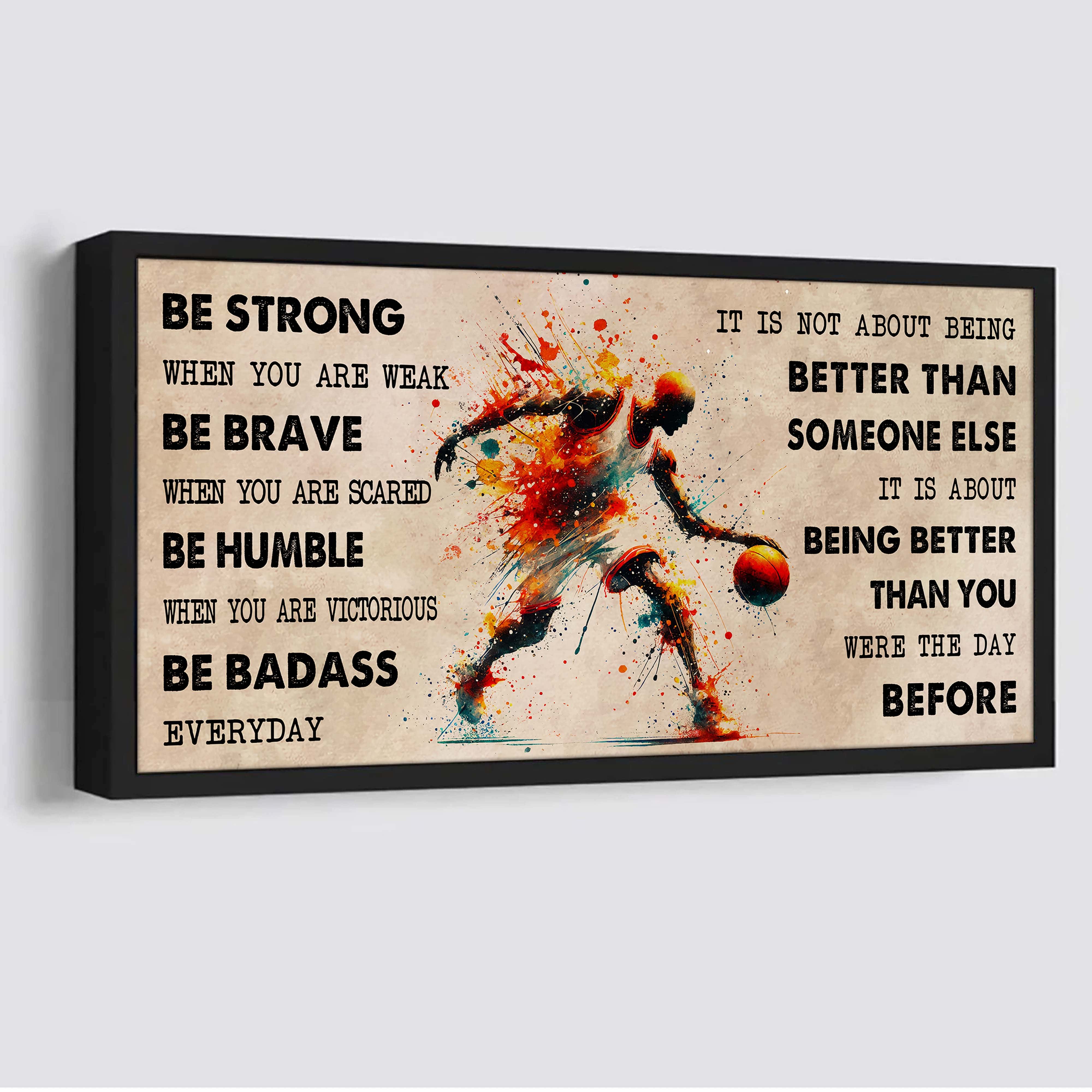 Water Color Basketball Poster Canvas It Is Not About Being Better Than Someone Else - Be Strong When You Are Weak Be Badass Everyday