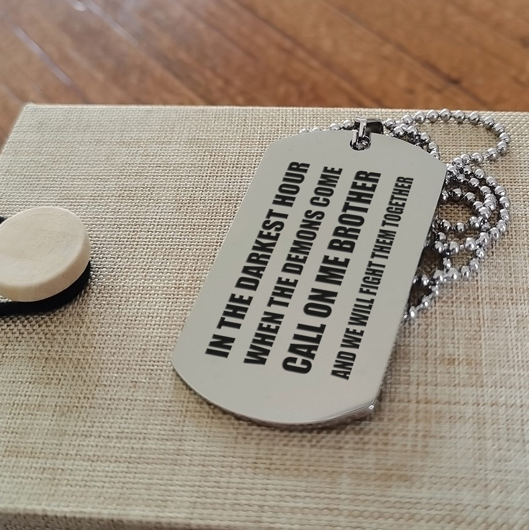 Customizable engraved brother dog tag double sided gift from brother, In the darkest hour, When the demons come call on me brother and we will fight them together, brother forever