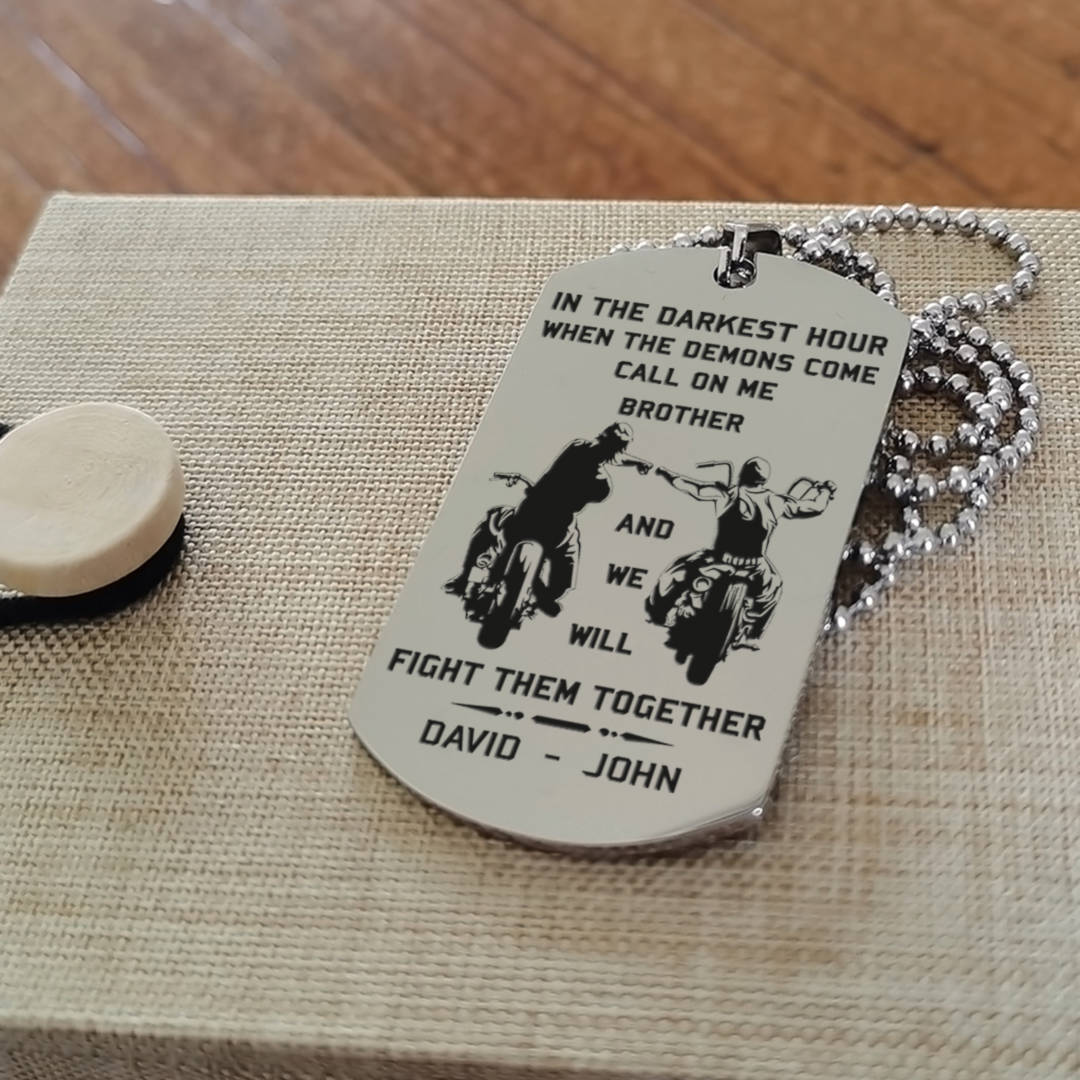 Customizable engraved brother dog tag gift from brother, In the darkest hour, When the demons come call on me brother and we will fight them together