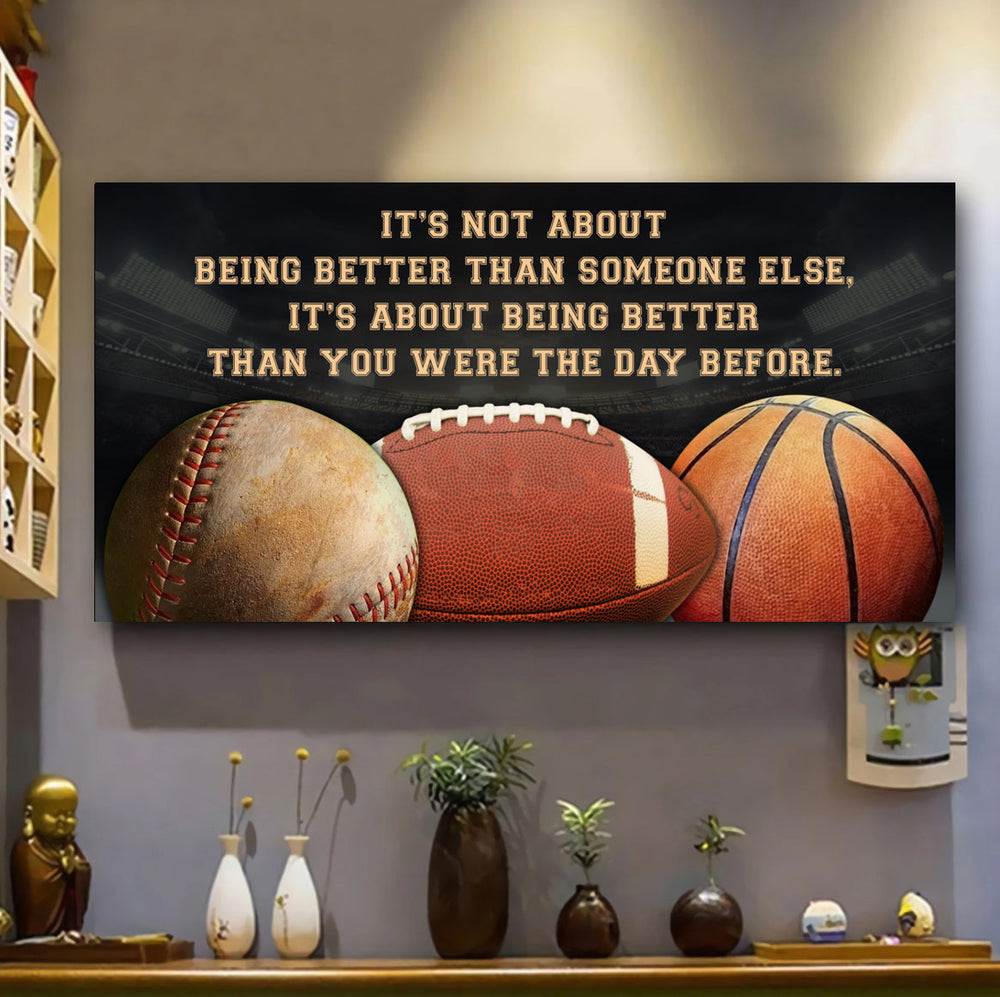 Baseball football and basketball It is not About Being Better Than Someone Else It is about being better than you were the day before