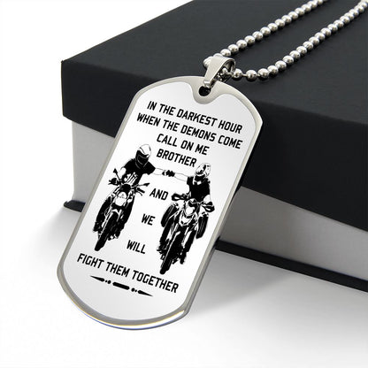 New biker customizable dog tag gift from brother in the darkest hour, When the demons come call on me brother and we will fight them together (18K GOLD OR SILVER PLATED)