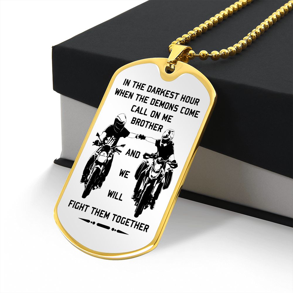 New biker customizable dog tag gift from brother in the darkest hour, When the demons come call on me brother and we will fight them together (18K GOLD OR SILVER PLATED)