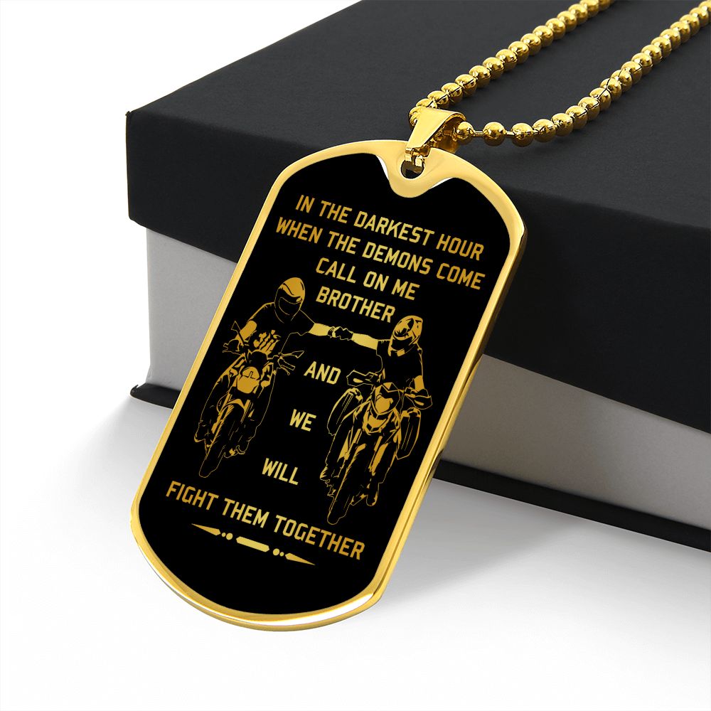 New biker customizable dog tag gift from brother in the darkest hour, When the demons come call on me brother and we will fight them together (18K GOLD OR SILVER PLATED)