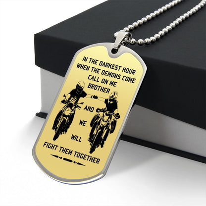 New biker customizable dog tag gift from brother in the darkest hour, When the demons come call on me brother and we will fight them together (18K GOLD OR SILVER PLATED)