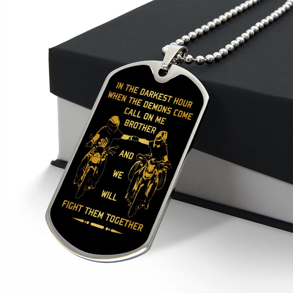 New biker customizable dog tag gift from brother in the darkest hour, When the demons come call on me brother and we will fight them together (18K GOLD OR SILVER PLATED)