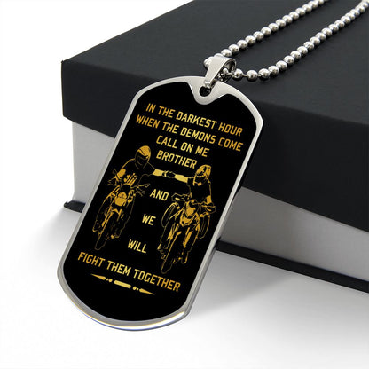 New biker customizable dog tag gift from brother in the darkest hour, When the demons come call on me brother and we will fight them together (18K GOLD OR SILVER PLATED)