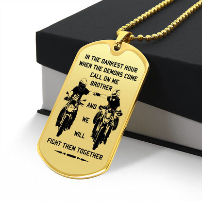 New biker customizable dog tag gift from brother in the darkest hour, When the demons come call on me brother and we will fight them together (18K GOLD OR SILVER PLATED)